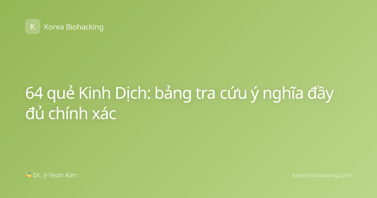 64 quẻ Kinh Dịch: bảng tra cứu ý nghĩa đầy đủ chính xác