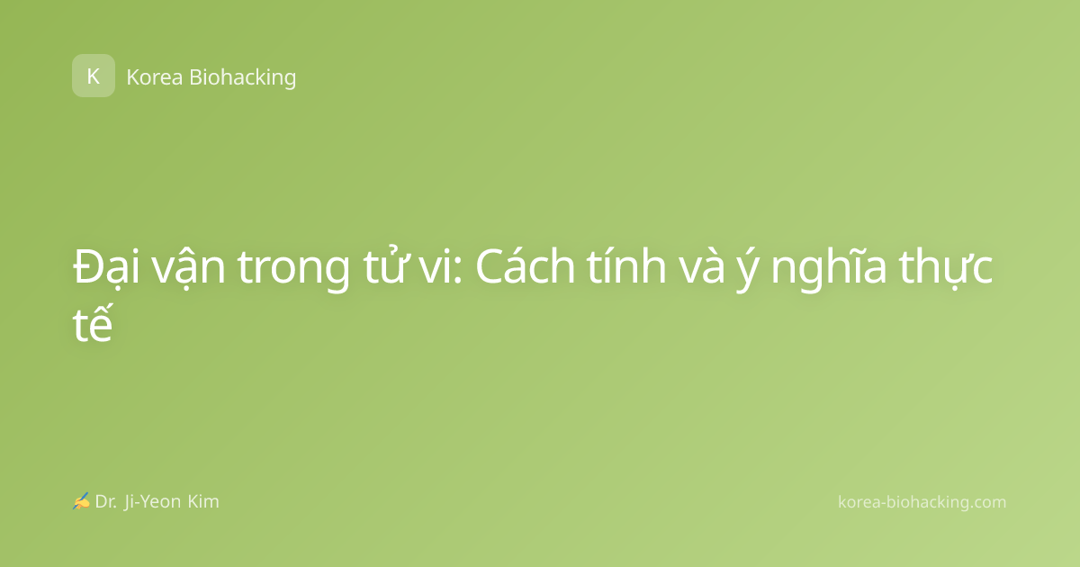 Đại vận trong tử vi: Cách tính và ý nghĩa thực tế