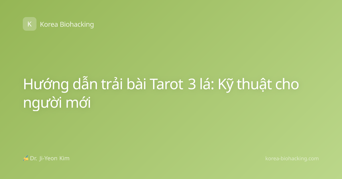 Hướng dẫn trải bài Tarot 3 lá: Kỹ thuật cho người mới