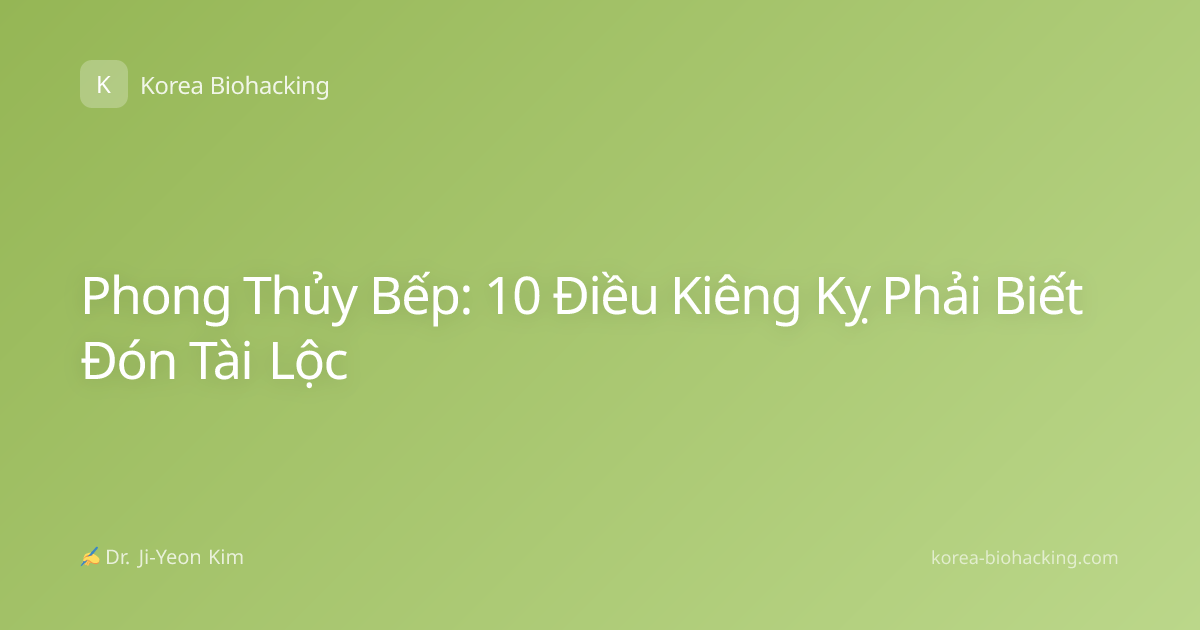 Phong Thủy Bếp: 10 Điều Kiêng Kỵ Phải Biết Đón Tài Lộc