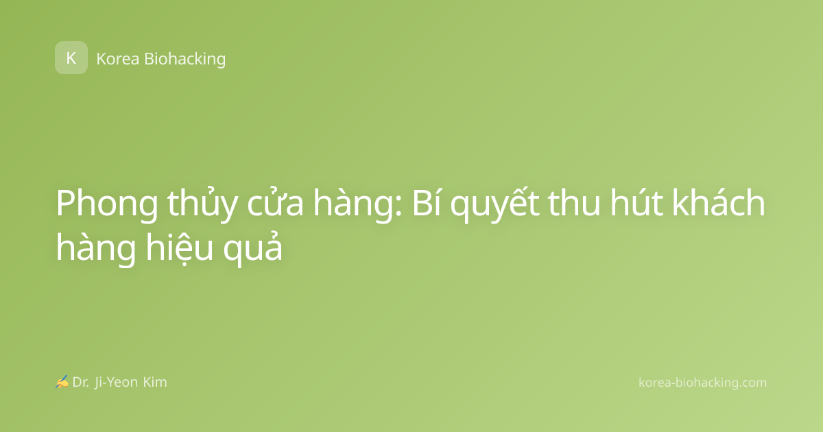 Phong thủy cửa hàng: Bí quyết thu hút khách hàng hiệu quả