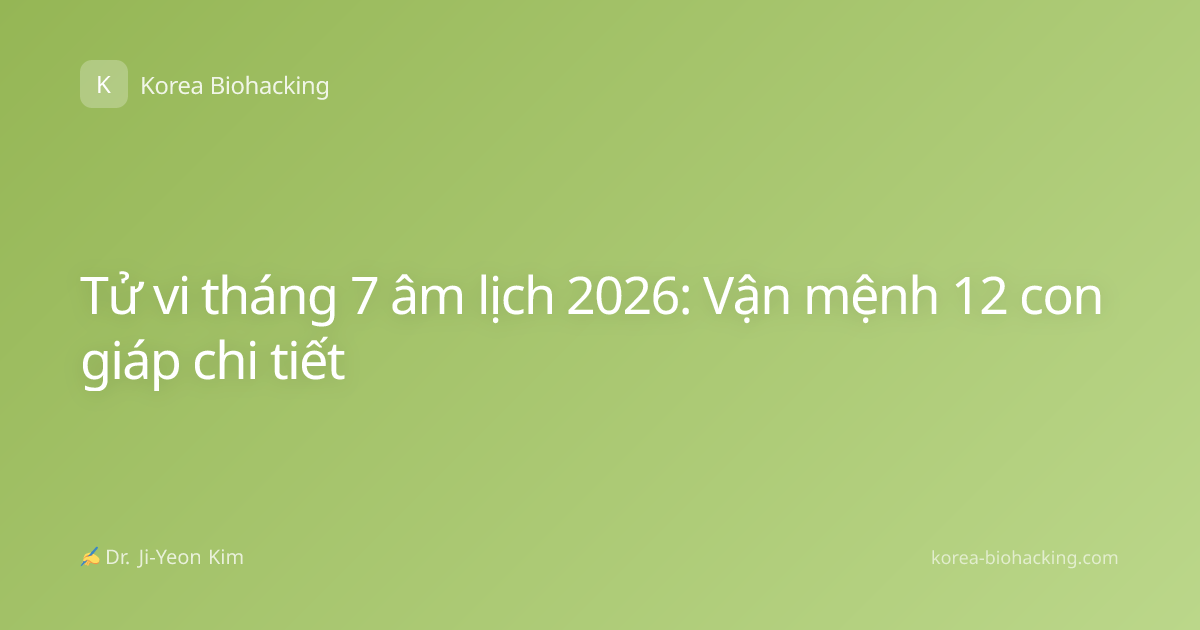 Tử vi tháng 7 âm lịch 2026: Vận mệnh 12 con giáp chi tiết