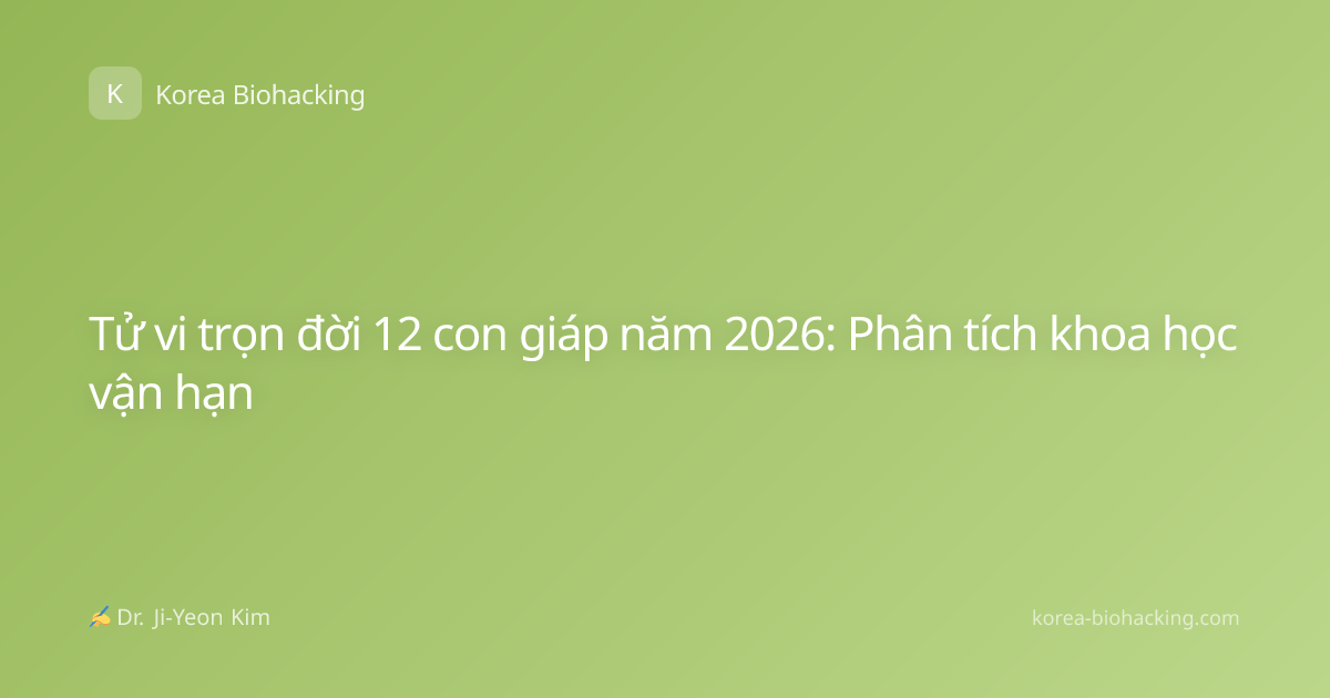 Tử vi trọn đời 12 con giáp năm 2026: Phân tích khoa học vận hạn