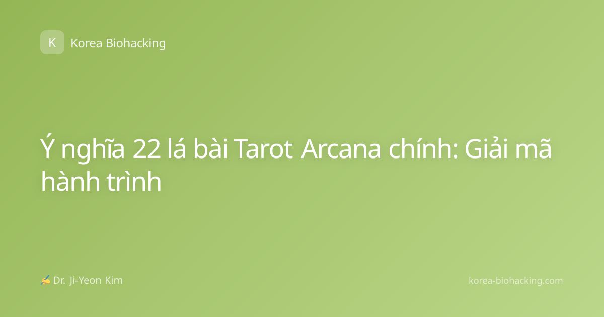 Ý nghĩa 22 lá bài Tarot Arcana chính: Giải mã hành trình